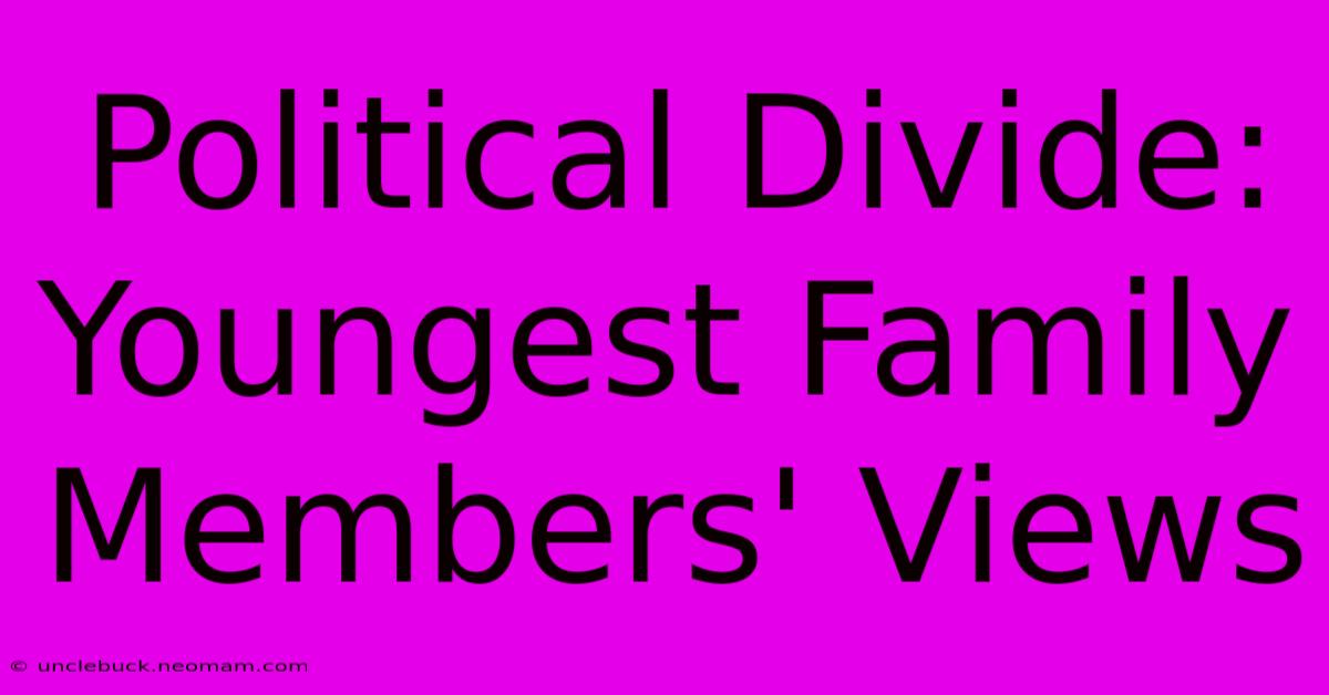 Political Divide: Youngest Family Members' Views