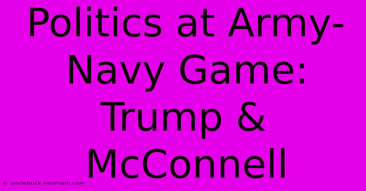 Politics At Army-Navy Game: Trump & McConnell