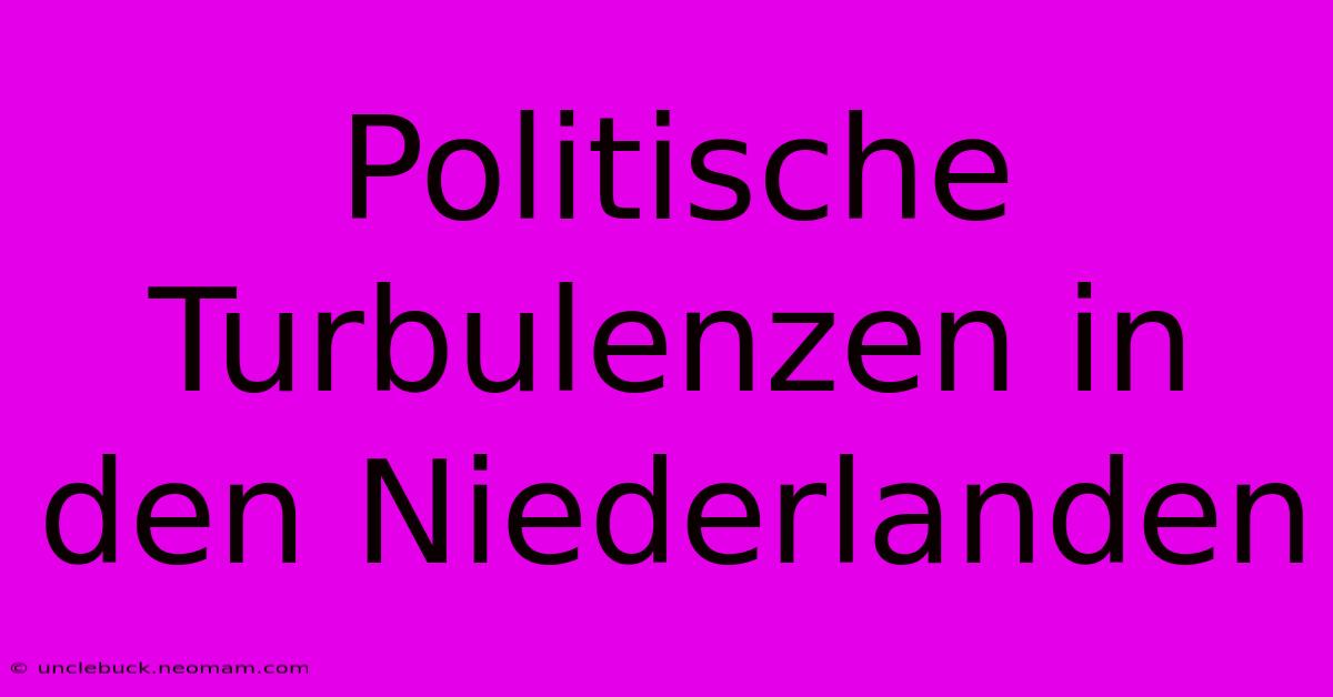 Politische Turbulenzen In Den Niederlanden