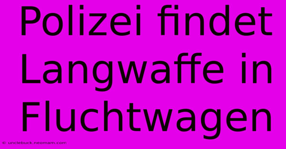 Polizei Findet Langwaffe In Fluchtwagen 