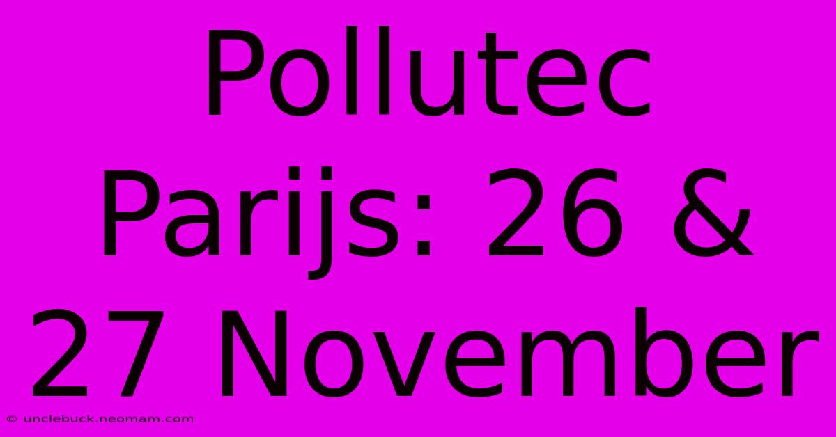 Pollutec Parijs: 26 & 27 November