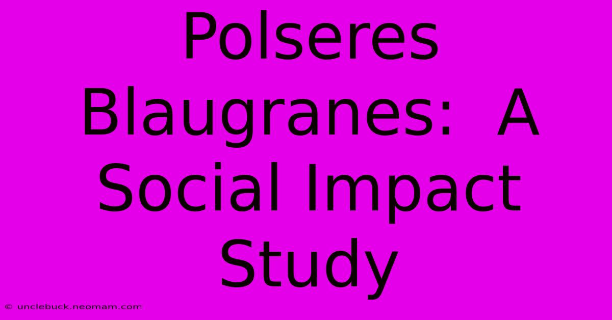 Polseres Blaugranes:  A Social Impact Study