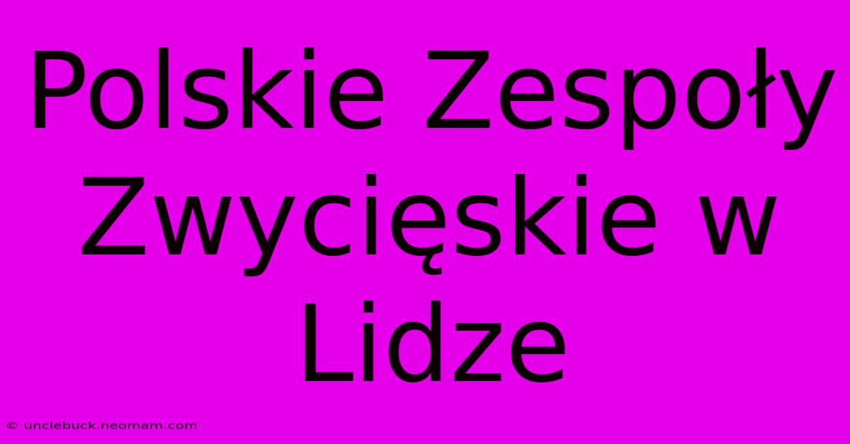 Polskie Zespoły Zwycięskie W Lidze