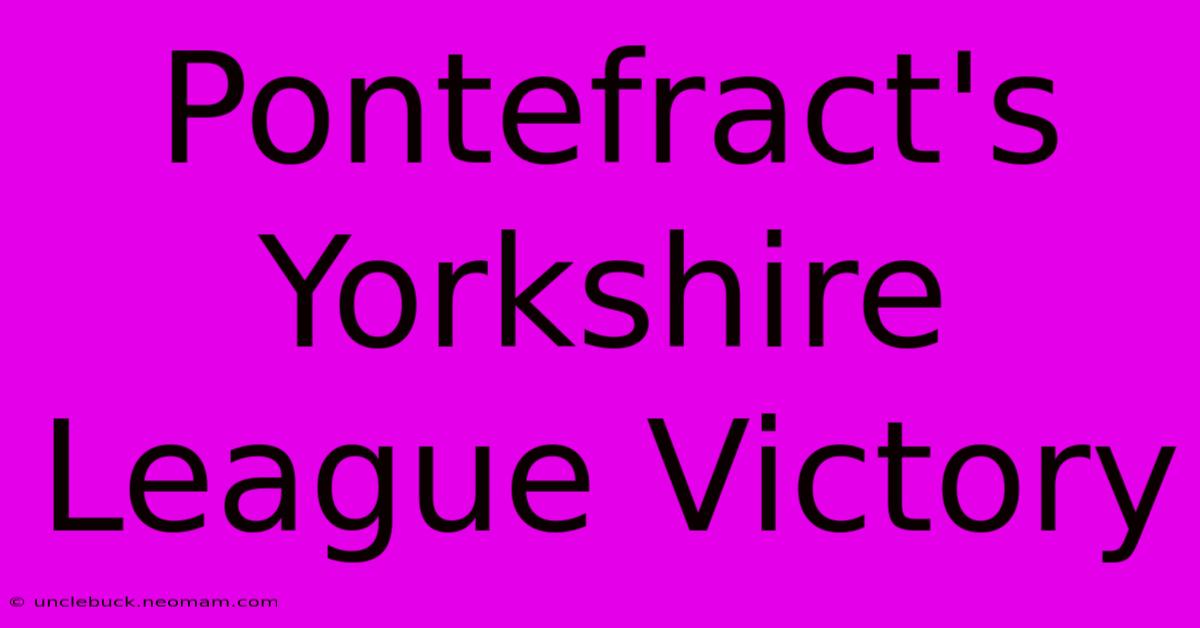 Pontefract's Yorkshire League Victory