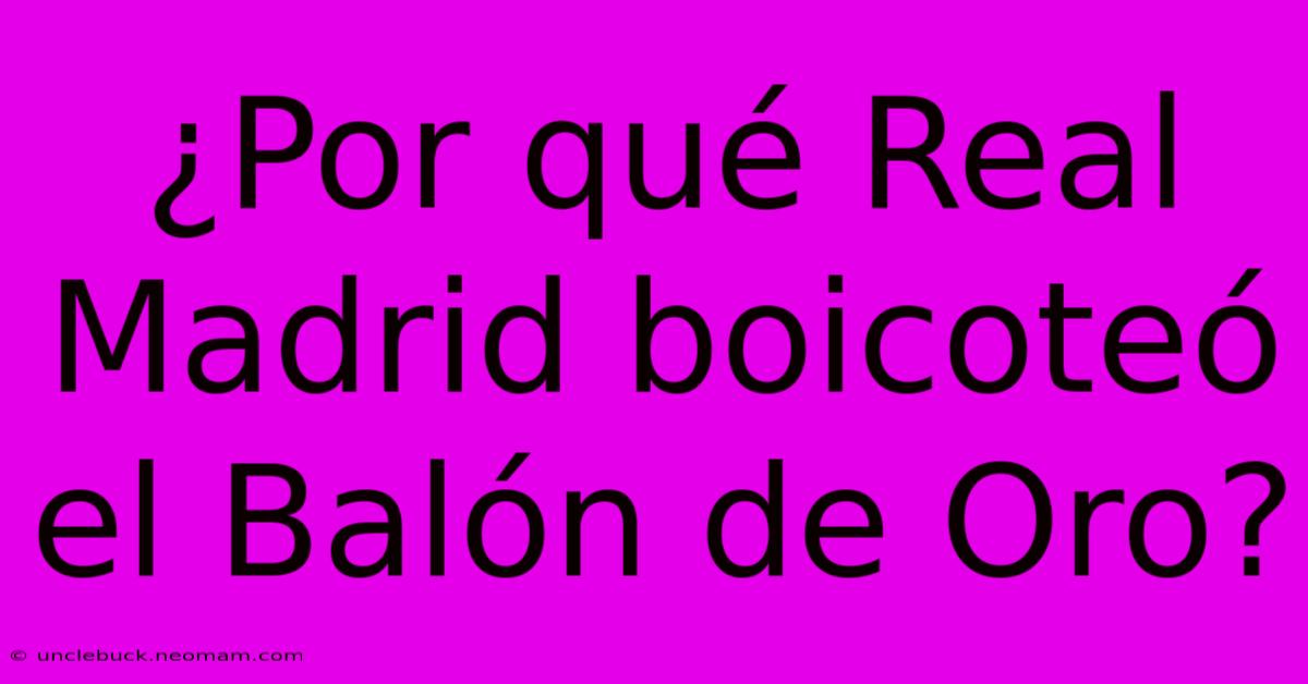 ¿Por Qué Real Madrid Boicoteó El Balón De Oro?