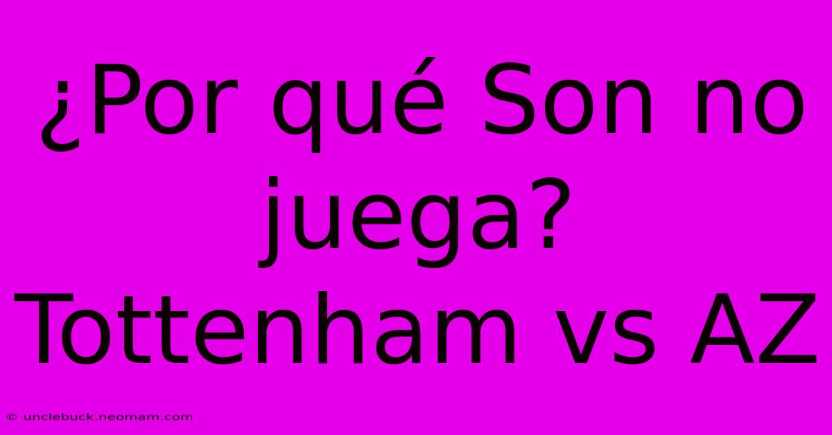 ¿Por Qué Son No Juega? Tottenham Vs AZ