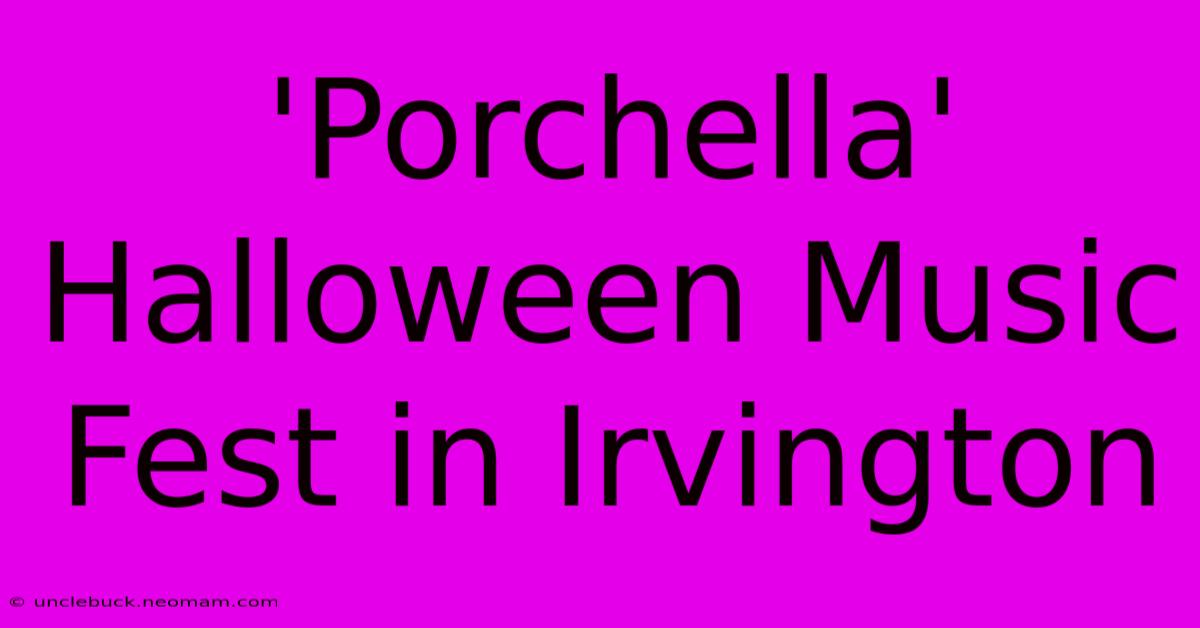 'Porchella' Halloween Music Fest In Irvington