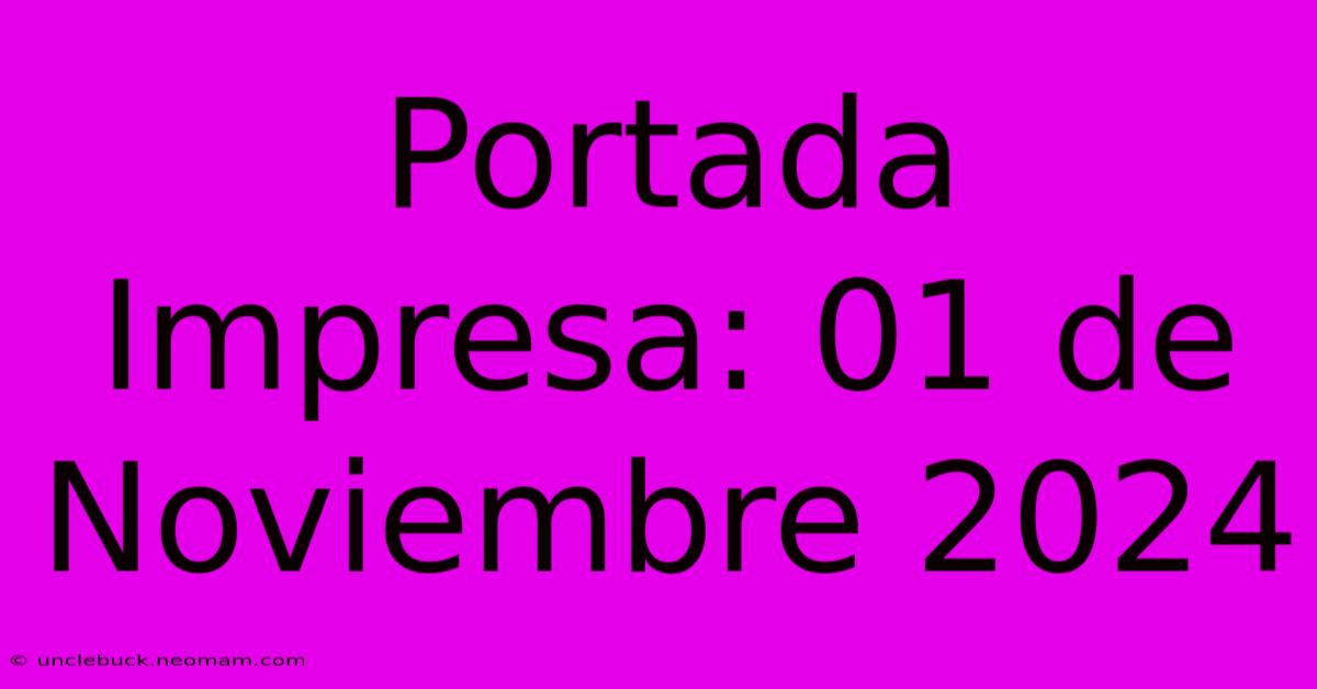 Portada Impresa: 01 De Noviembre 2024