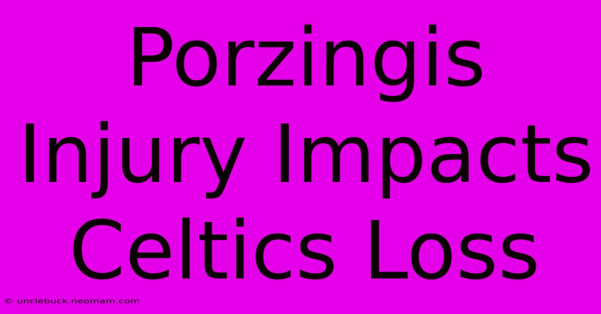 Porzingis Injury Impacts Celtics Loss