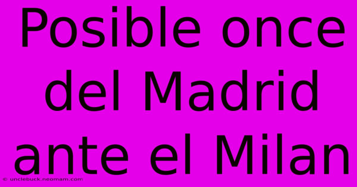 Posible Once Del Madrid Ante El Milan