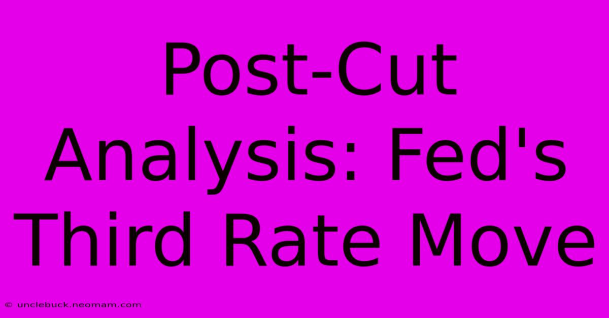 Post-Cut Analysis: Fed's Third Rate Move