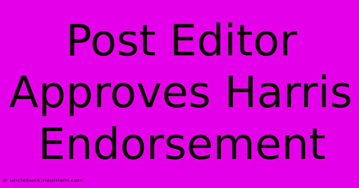 Post Editor Approves Harris Endorsement