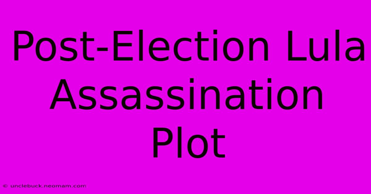 Post-Election Lula Assassination Plot