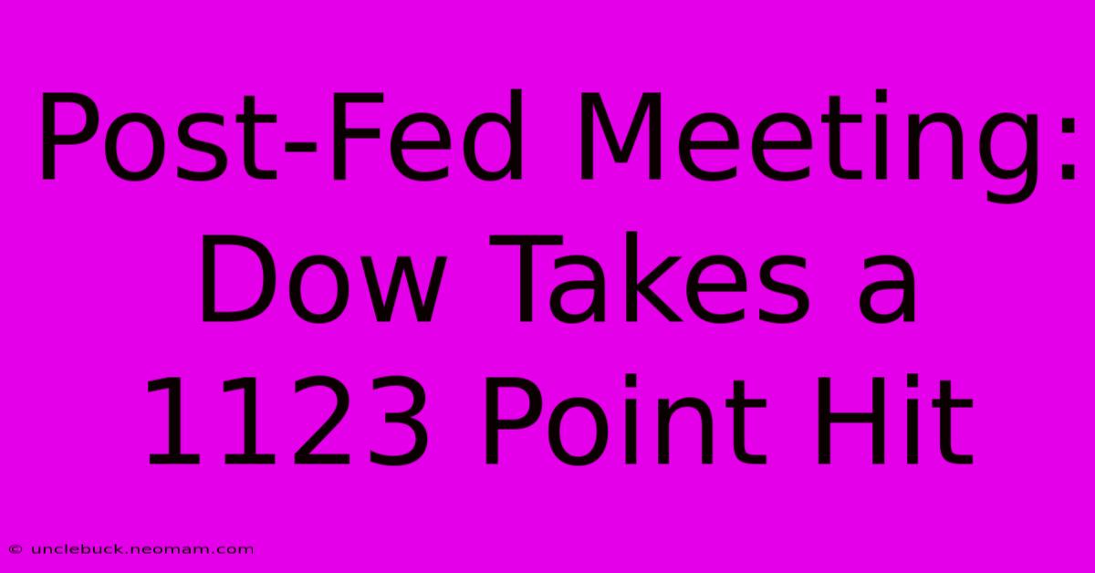 Post-Fed Meeting: Dow Takes A 1123 Point Hit