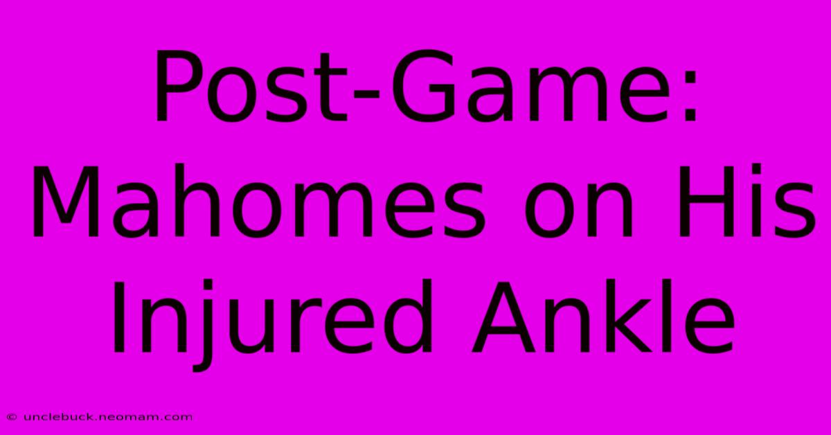 Post-Game: Mahomes On His Injured Ankle