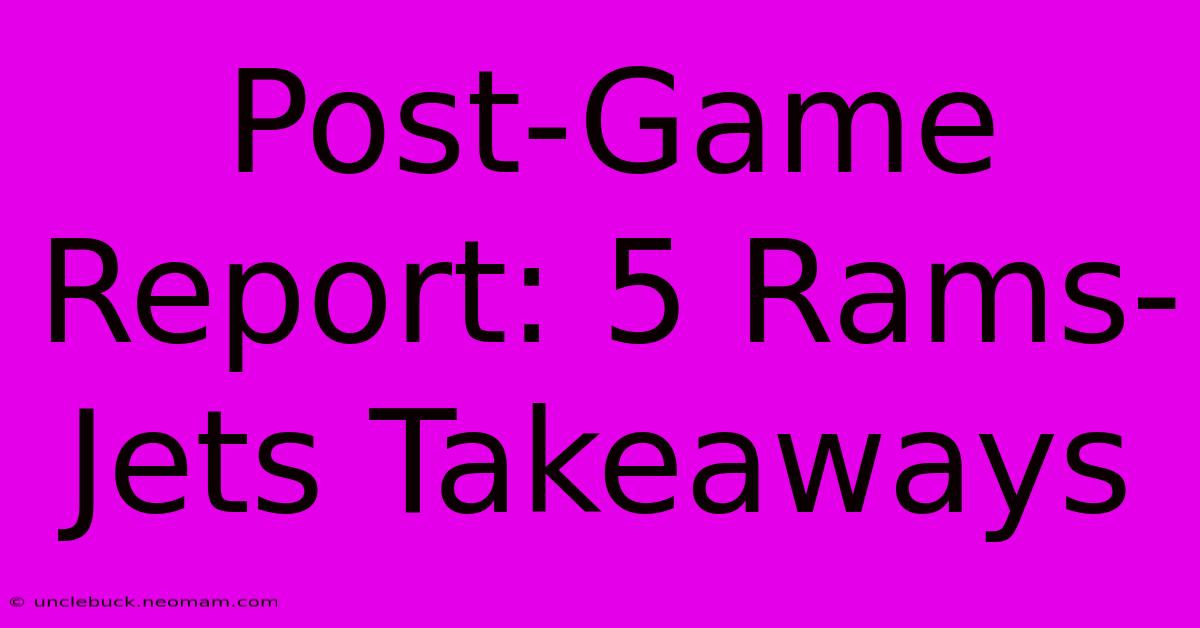 Post-Game Report: 5 Rams-Jets Takeaways