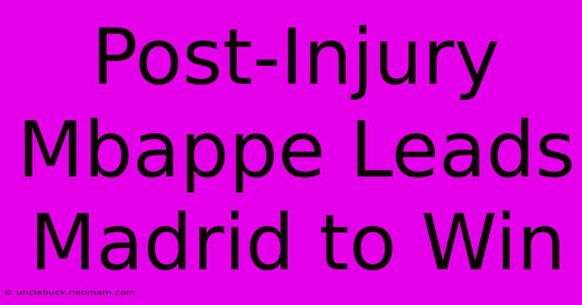 Post-Injury Mbappe Leads Madrid To Win