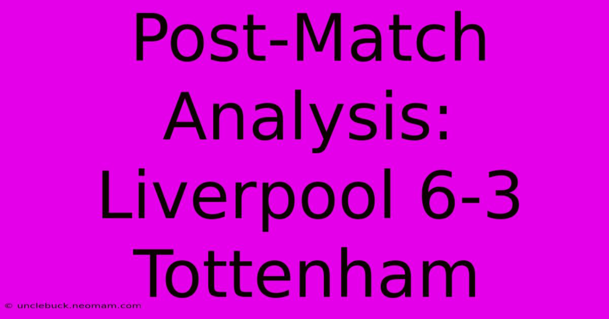 Post-Match Analysis: Liverpool 6-3 Tottenham