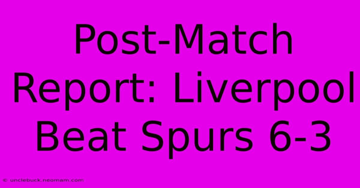 Post-Match Report: Liverpool Beat Spurs 6-3