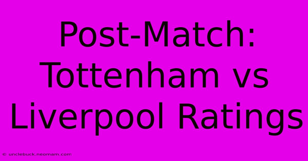 Post-Match: Tottenham Vs Liverpool Ratings