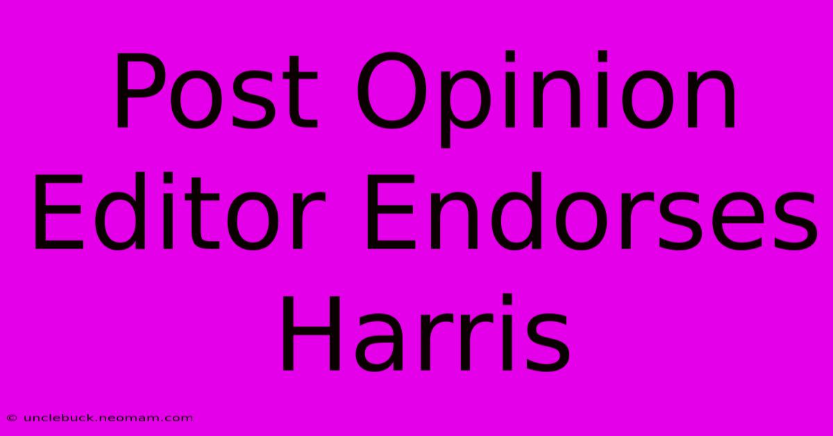 Post Opinion Editor Endorses Harris