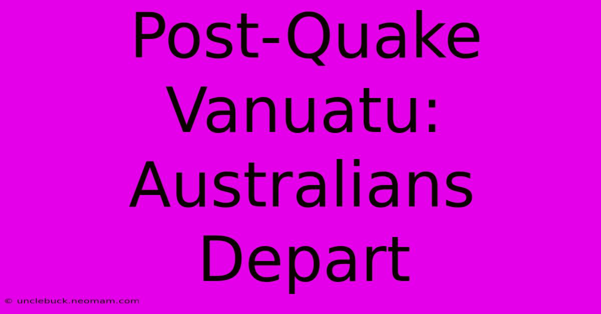 Post-Quake Vanuatu: Australians Depart