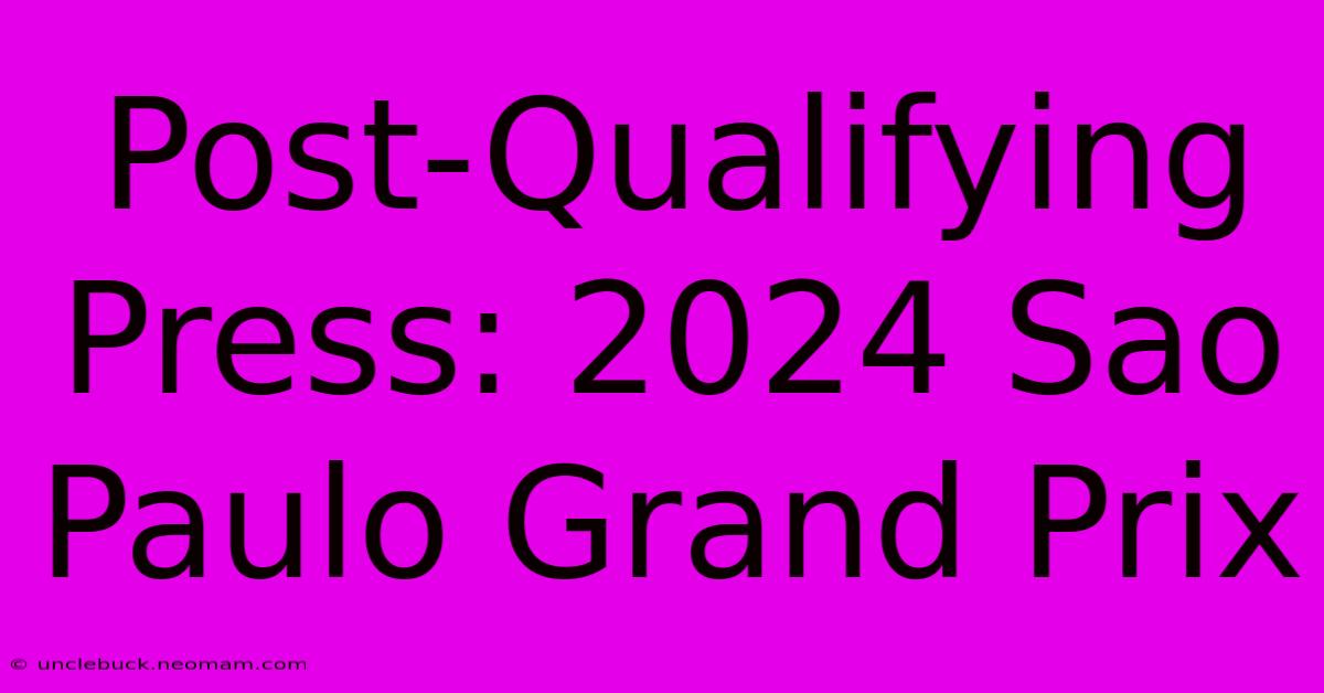 Post-Qualifying Press: 2024 Sao Paulo Grand Prix