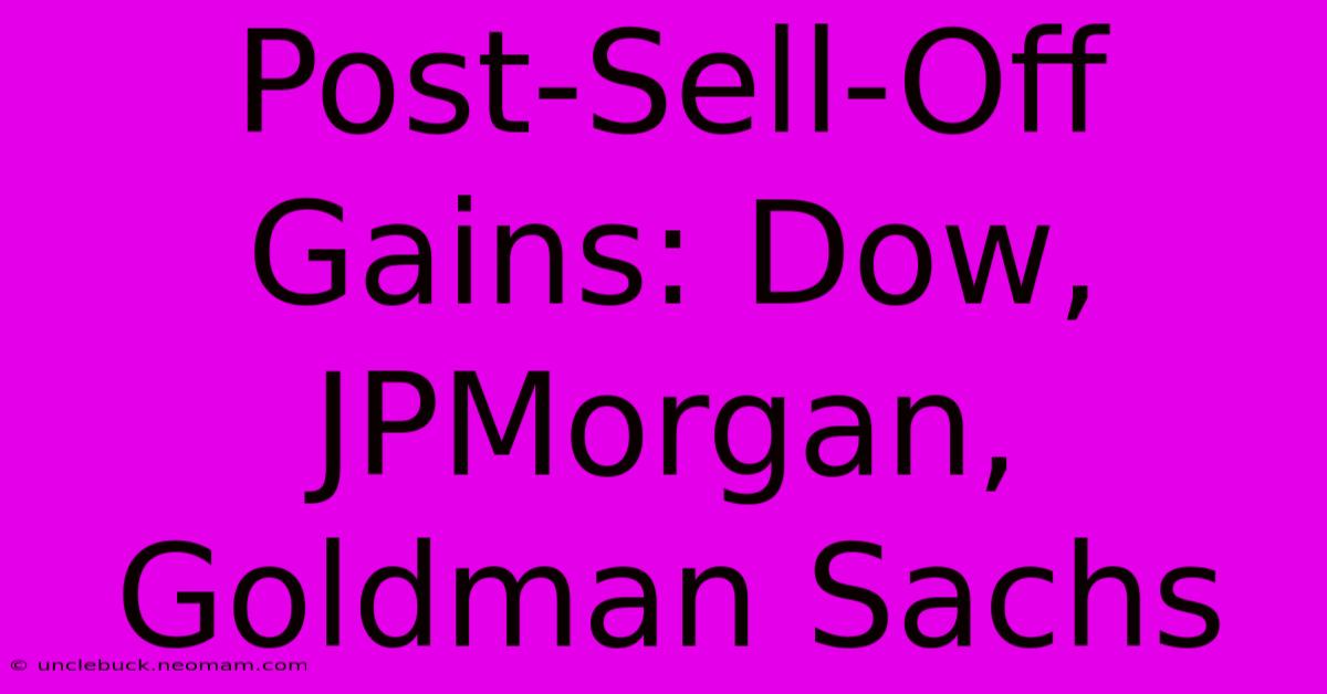 Post-Sell-Off Gains: Dow, JPMorgan, Goldman Sachs