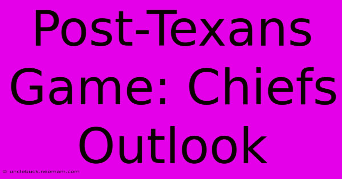 Post-Texans Game: Chiefs Outlook