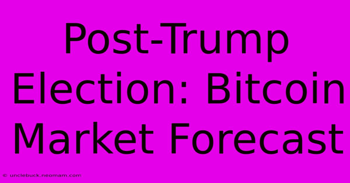 Post-Trump Election: Bitcoin Market Forecast 