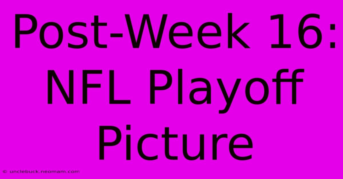 Post-Week 16: NFL Playoff Picture