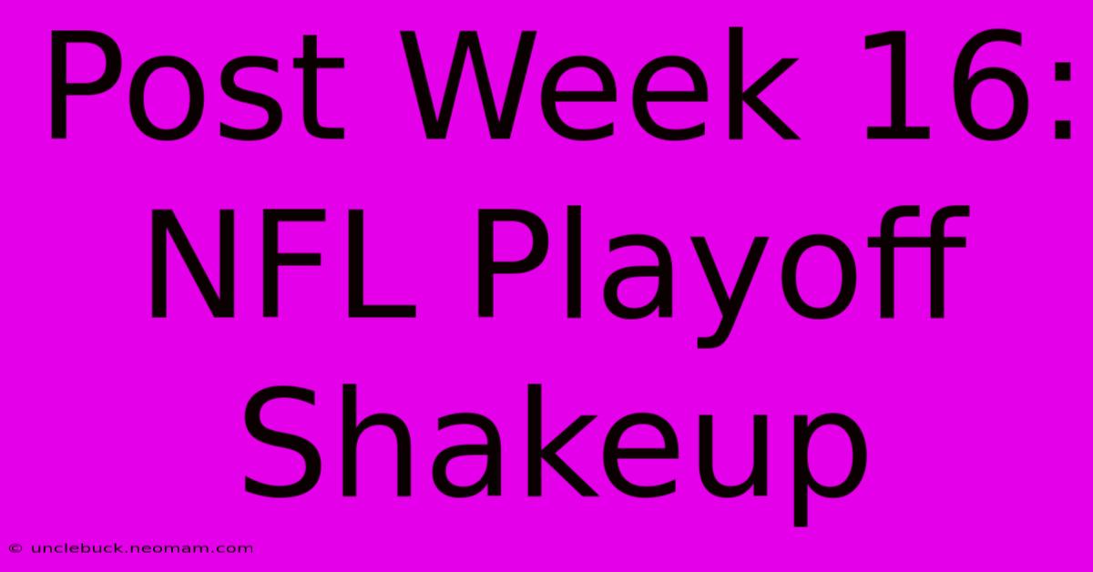 Post Week 16: NFL Playoff Shakeup