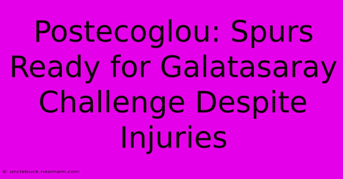 Postecoglou: Spurs Ready For Galatasaray Challenge Despite Injuries