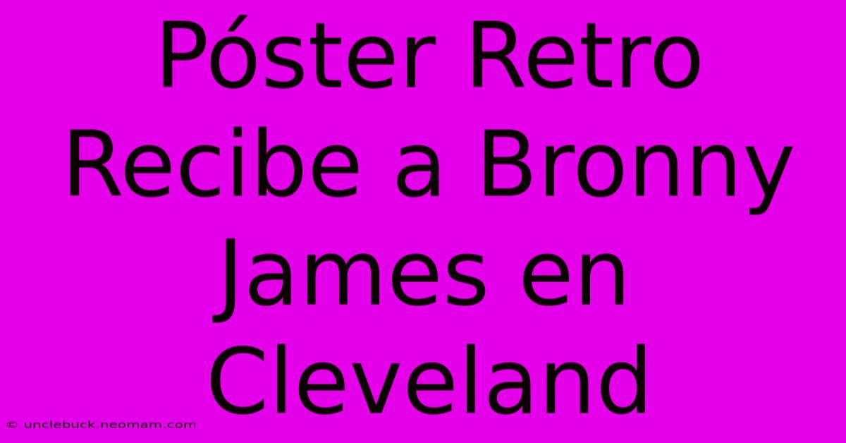 Póster Retro Recibe A Bronny James En Cleveland