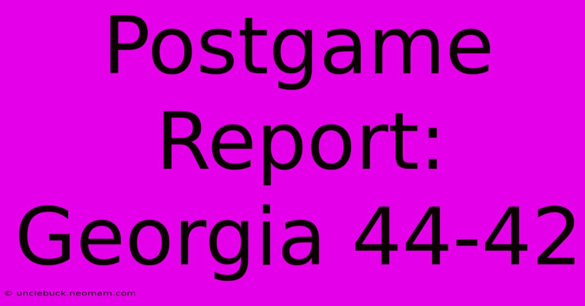 Postgame Report: Georgia 44-42