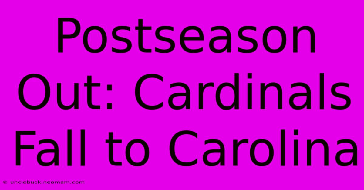 Postseason Out: Cardinals Fall To Carolina