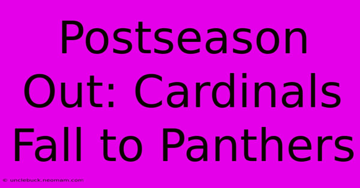 Postseason Out: Cardinals Fall To Panthers