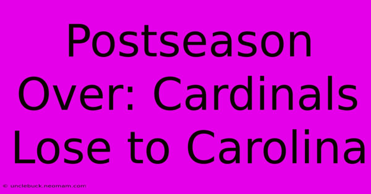 Postseason Over: Cardinals Lose To Carolina