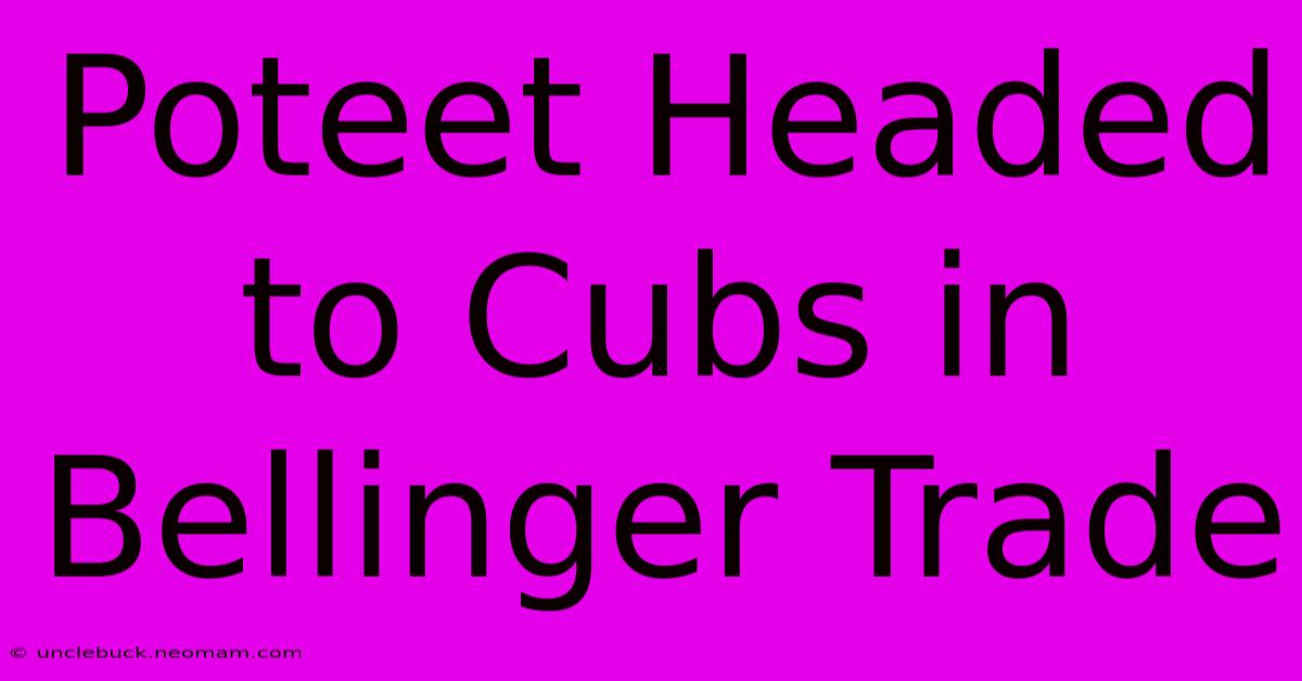 Poteet Headed To Cubs In Bellinger Trade