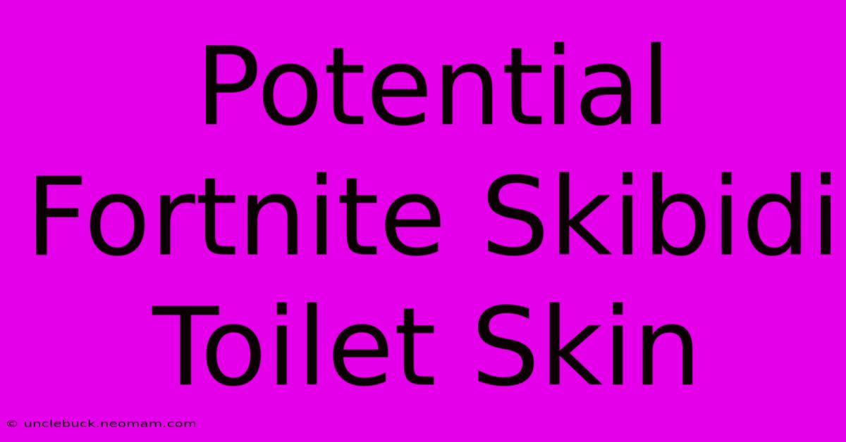 Potential Fortnite Skibidi Toilet Skin