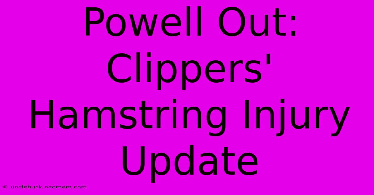 Powell Out: Clippers' Hamstring Injury Update