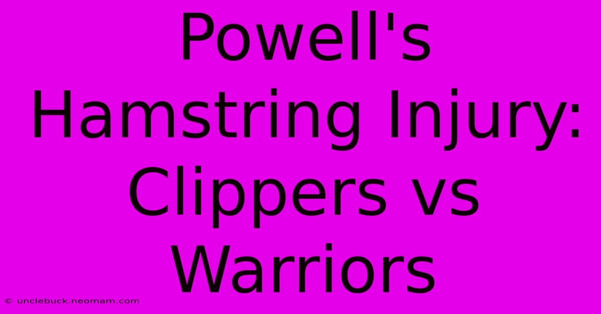 Powell's Hamstring Injury: Clippers Vs Warriors