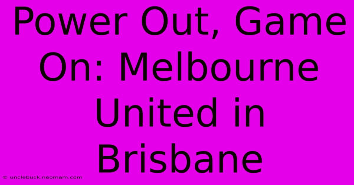 Power Out, Game On: Melbourne United In Brisbane