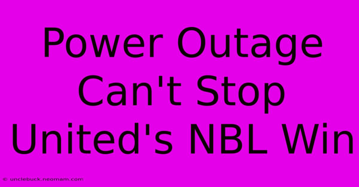 Power Outage Can't Stop United's NBL Win 