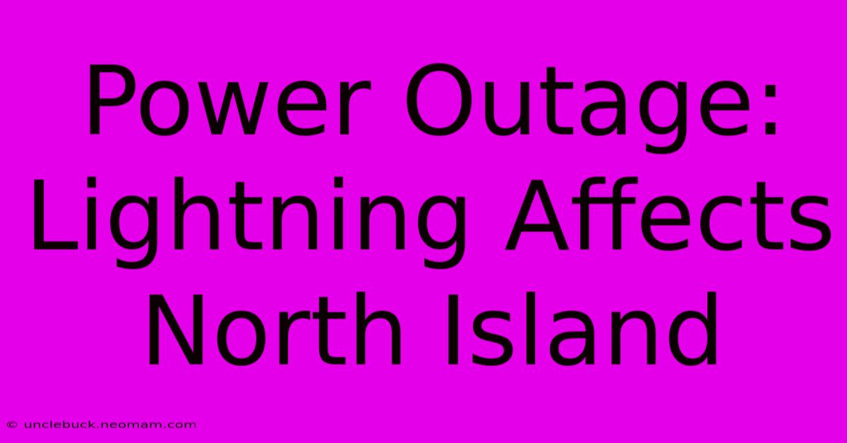 Power Outage: Lightning Affects North Island