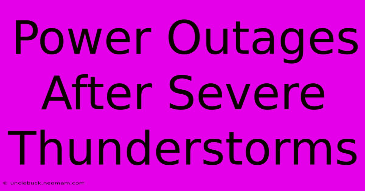 Power Outages After Severe Thunderstorms