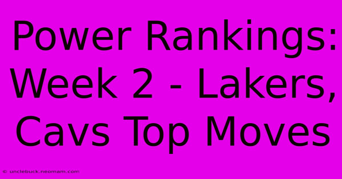 Power Rankings: Week 2 - Lakers, Cavs Top Moves