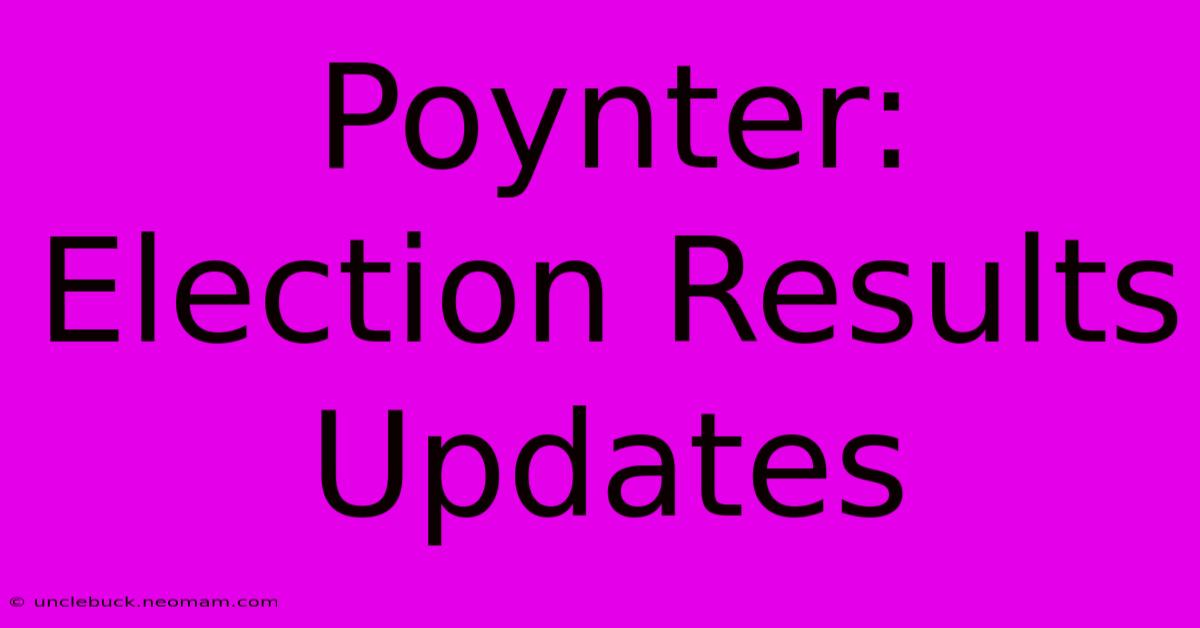 Poynter: Election Results Updates