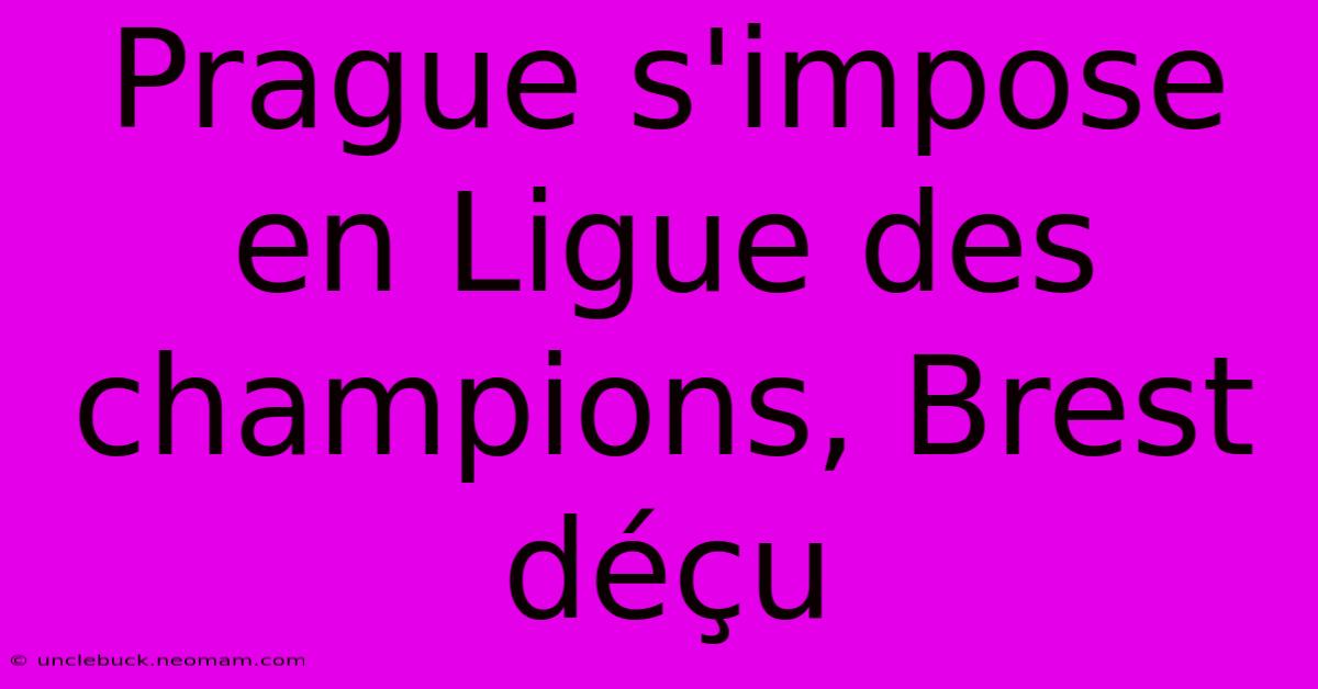 Prague S'impose En Ligue Des Champions, Brest Déçu