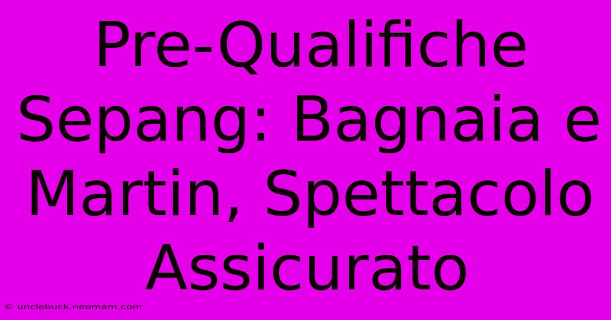 Pre-Qualifiche Sepang: Bagnaia E Martin, Spettacolo Assicurato